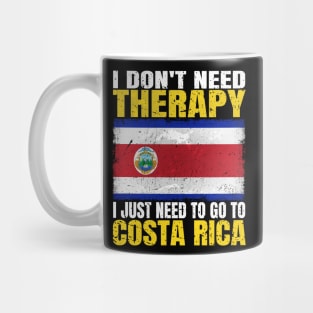 I Don't Need Therapy I Just Need To Go To Costa Rica Costa Rican Flag Mug